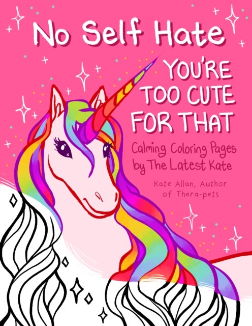 No Self-Hate - You’re Too Cute for That: Calming Coloring Pages by The Latest Kate (Mosaic Art Anxiety Coloring Book)