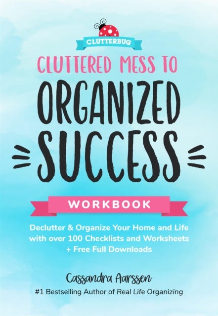 Cluttered Mess to Organized Success Workbook - Declutter and Organize your Home and Life with over 100 Checklists and Worksheets (Plus Free Full Downloads) (Home Decorating Journal)