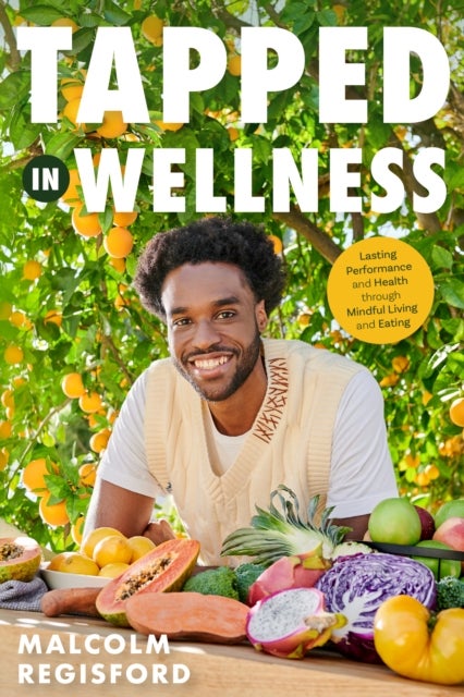 Tapped in Wellness - An Introduction into Performance, Health and Mindful Living through Plant-Based Eating (Holistic Mindfulness Book, Nutritious Plant-Based Recipes)