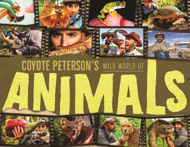 Coyote Peterson''s Wild World of Animals - A Children's Animal Encyclopedia of All the Coolest Animals Around the World (Fun Facts for Kids)