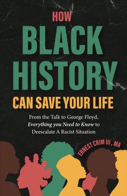 How Black History Can Save Your Life - From the Talk to George Floyd, Everything you Need to Know to Deescalate a Racist Situation