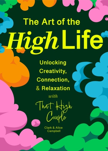 The Art of The High Life - A Guide for Finding Happiness with Cannabis