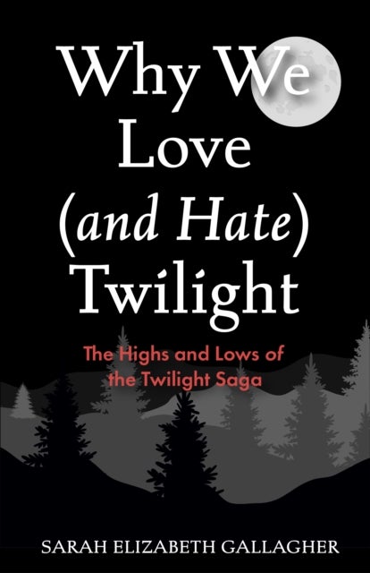 Why We Love (and Hate) Twilight - The Highs and Lows of the Twilight Saga (A Twilight Analysis)