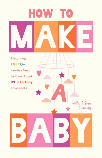 How to Make a Baby - Everything LGBTQ+ Families Need to Know About IVF and Fertility Treatments