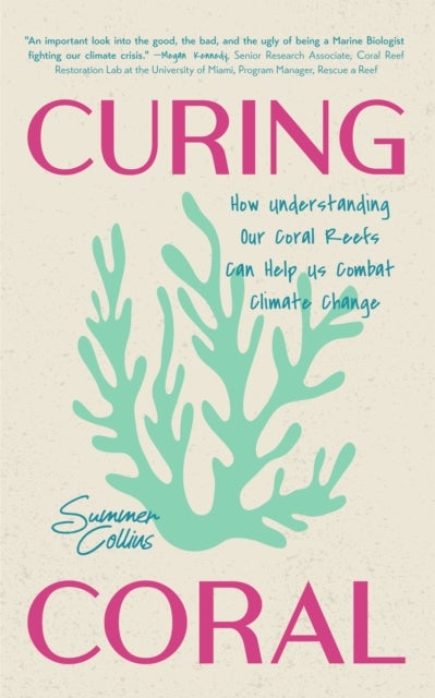 Curing Coral - A Marine Biologist's Guide to Coral Reefs and How They Help Us Combat Climate Change (How to Preserve Coral Reefs)