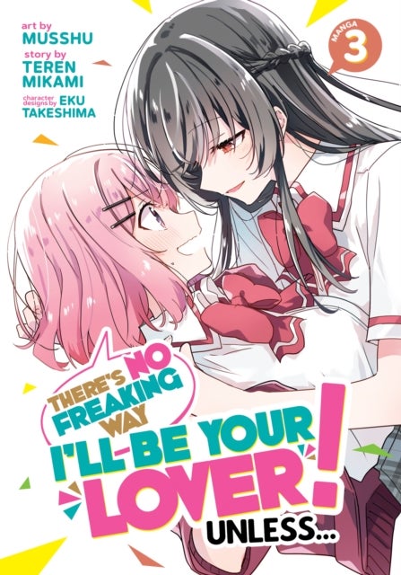 There''s No Freaking Way I''ll be Your Lover! Unless... (Manga) Vol. 3