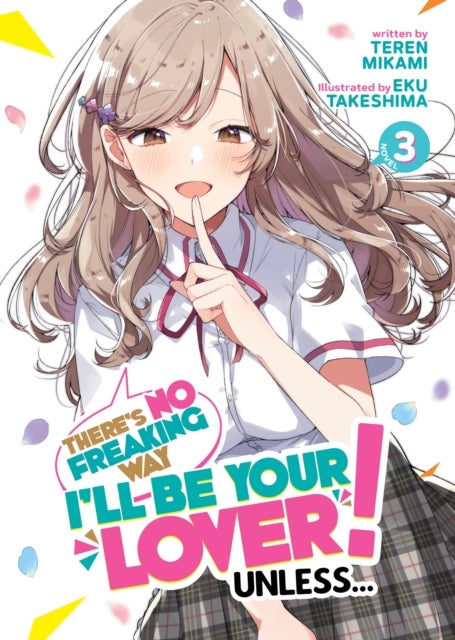 There''s No Freaking Way I''ll be Your Lover! Unless... (Light Novel) Vol. 3