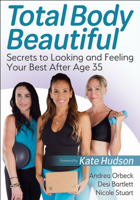 Total Body Beautiful - Secrets to Looking and Feeling Your Best After Age 35