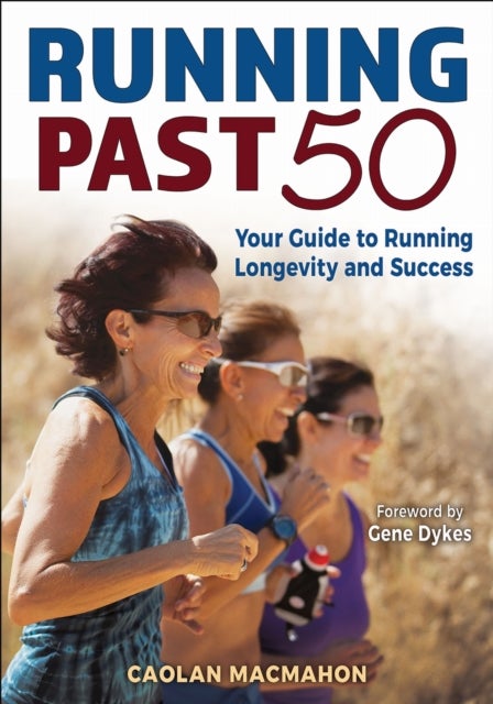 Running Past 50 - Your Guide to Running Longevity and Success