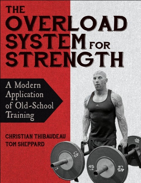 The Overload System for Strength - A Modern Application of Old-School Training