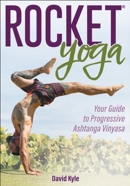 Rocket¿ Yoga - Your Guide to Progressive Ashtanga Vinyasa