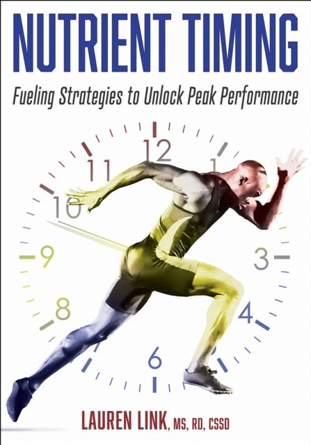 Nutrient Timing - Fueling Strategies to Unlock Peak Performance