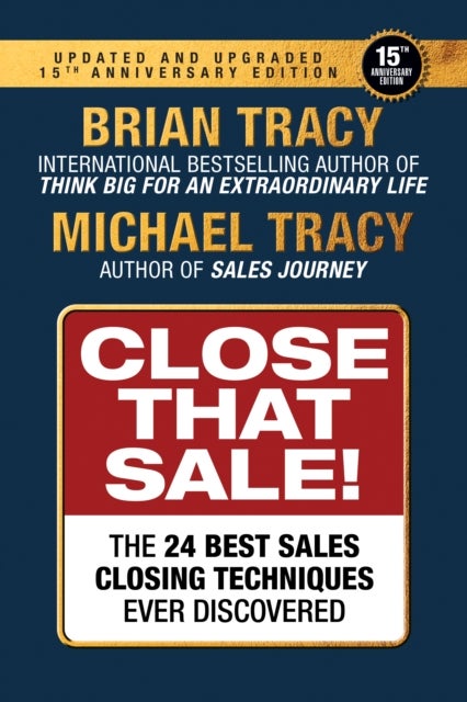 Close That Sale! - The 34 Best Sales Closing Techniques Ever Discovered