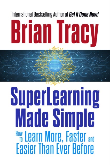 SuperLearning Made Simple - How to Learn More, Faster and Easier Than Ever Before