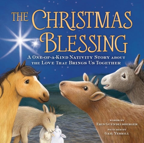 The Christmas Blessing - A One-of-a-Kind Nativity Story about the Love That Brings Us Together