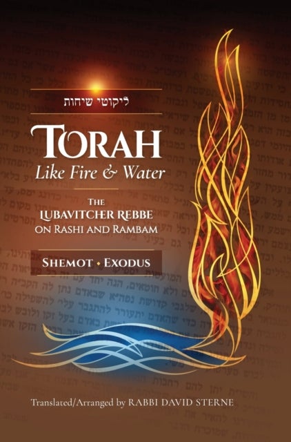 Torah like Fire and Water - The Lubavitcher Rebbe on Rashi and Rambam