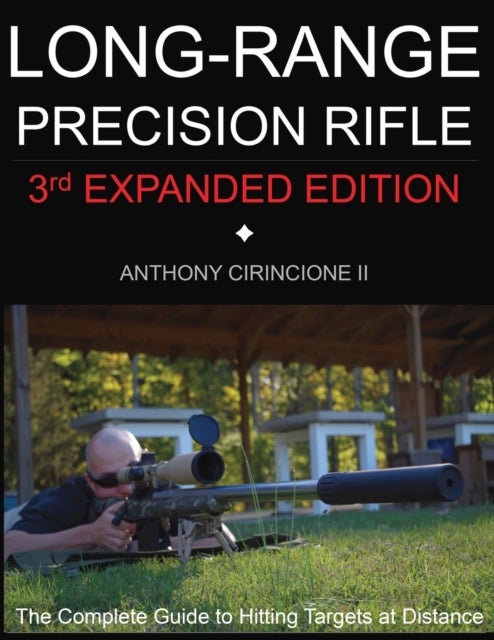 Long Range Precision Rifle - The Complete Guide to Hitting Targets at Distance