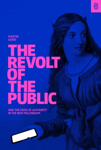The Revolt of The Public - and the Crisis of Authority in the New Millenium