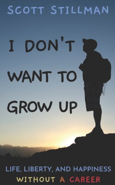 I Don't Want To Grow Up - Life, Liberty, and Happiness. Without a Career.