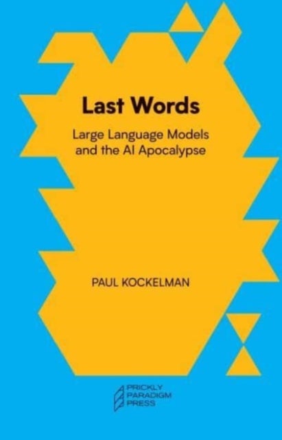 Last Words – Large Language Models and the AI Apocalypse - Large Language Models and the AI Apocalypse