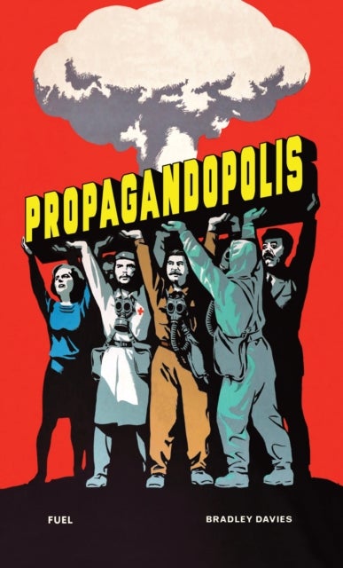 Propagandopolis - A Century of Propaganda From Around the World