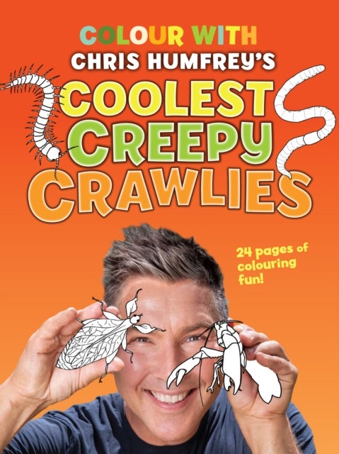 Colour With Chris Humfrey''s Coolest Creepy Crawlies - 24 pages of colouring fun