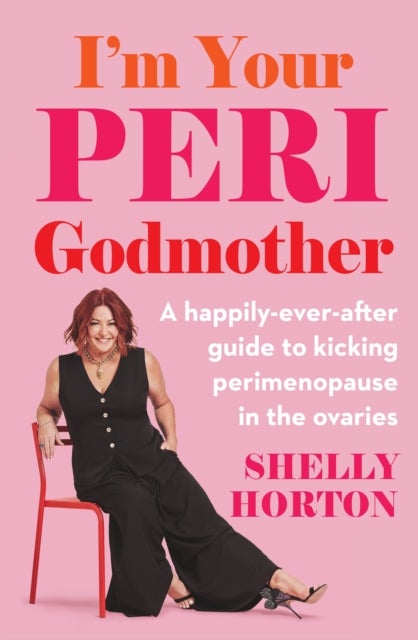 I'm Your Peri Godmother - A happily-ever-after guide to kicking perimenopause in the ovaries