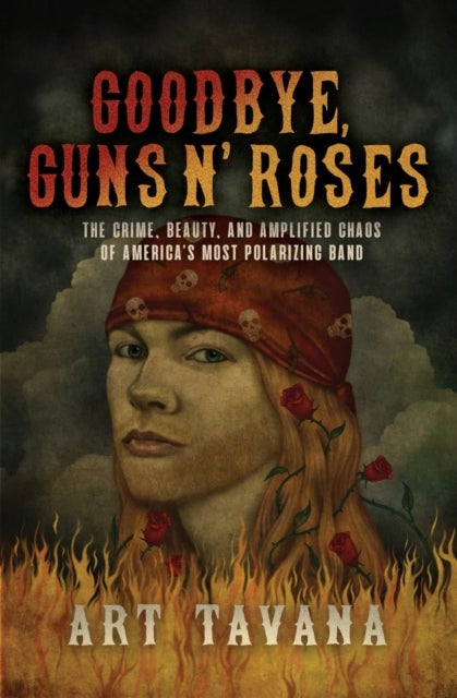 Goodbye Guns N'' Roses - The Crime, Beauty, and Amplified Chaos of America's Most Polarizing Band