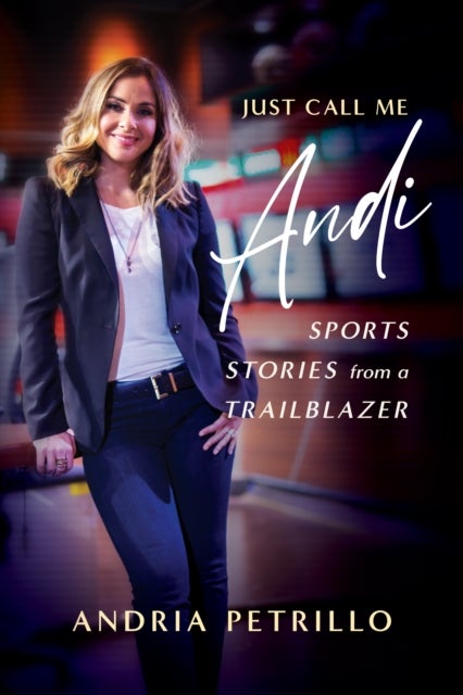 Just Call Me ''Andi'' - Sports Stories from a Trailblazer