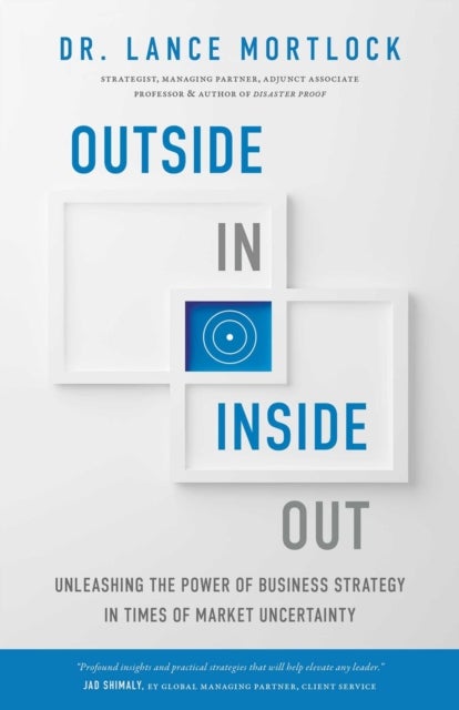 Outside In, Inside Out - Unleashing the Power of Business Strategy in Times of Market Uncertainty