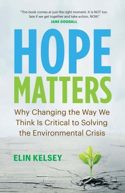 Hope Matters - Why Changing the Way We Think Is Critical to Solving the Environmental Crisis