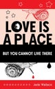 Love Is a Place but You Cannot Live There