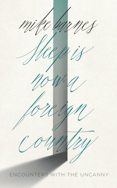 Sleep Is Now a Foreign Country - A Memoir of the Uncanny