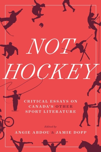 Not Hockey – Critical Essays on Canada′s Other Sport Literature - Critical Essays on Canada's Other Sport Literature