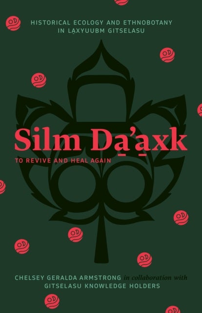 Silm Da'axk / to Revive and Heal Again - Historical Ecology and Ethnobotany in Laxyuubm Gitselasu
