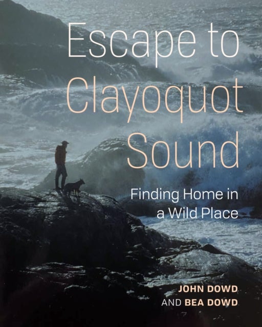 Escape to Clayoquot Sound - Finding Home in a Wild Place