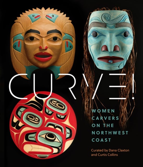 Curve! - Women Carvers on the Northwest Coast