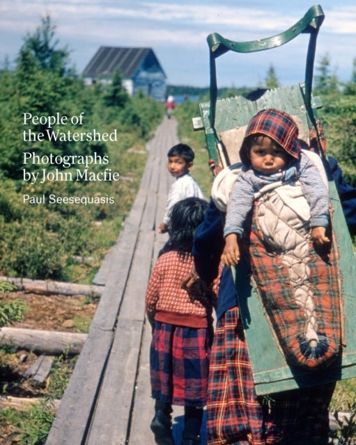 People of the Watershed - Photographs by John Macfie