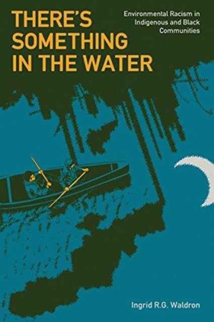 There's Something in the Water - Environmental Racism in Indigenous & Black Communities