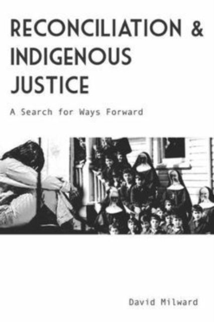 Reconciliation and Indigenous Justice - A Search for Ways Forward
