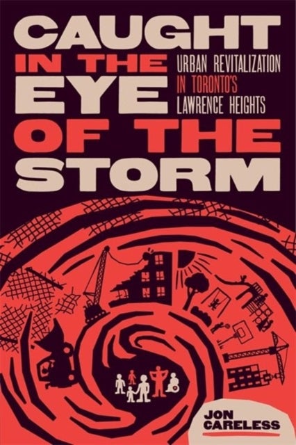 Caught in the Eye of the Storm - Urban Revitalization in Toronto’s Lawrence Heights