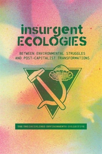Insurgent Ecologies - Between Environmental Struggles and Postcapitalist Transformations