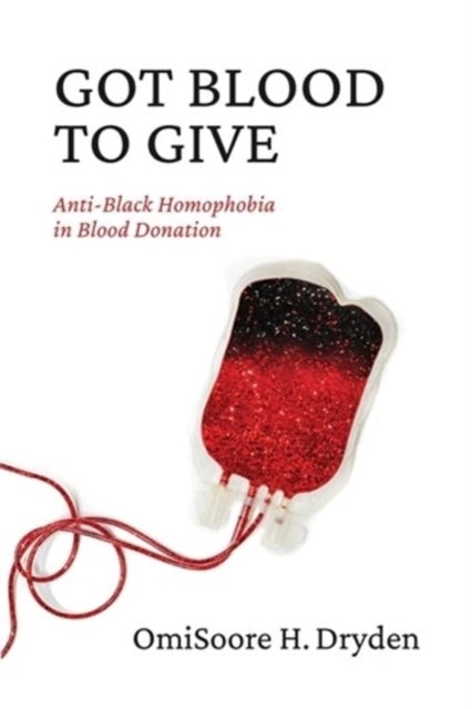 Got Blood to Give - Anti-Black Homophobia in Blood Donation