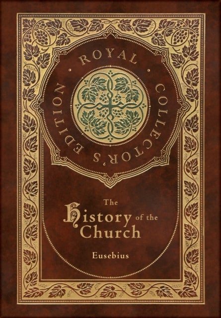 The History of the Church - From Christ to Constantine (Royal Collector's Edition) (Case Laminate Hardcover with Jacket)