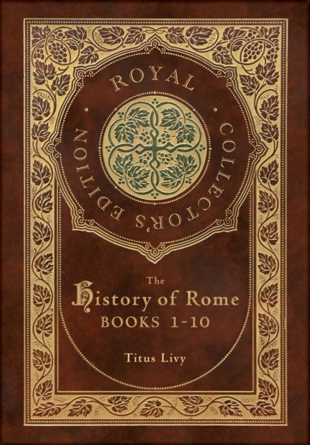 The History of Rome - Books 1-10 (Royal Collector's Edition) (Case Laminate Hardcover with Jacket)