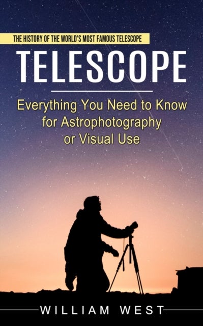 Telescope - The History of the World's Most Famous Telescope (Everything You Need to Know for Astrophotography or Visual Use)