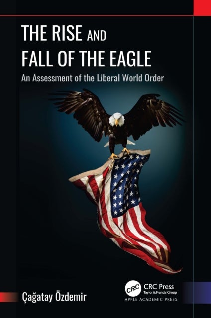 The Rise and Fall of the Eagle - An Assessment of the Liberal World Order