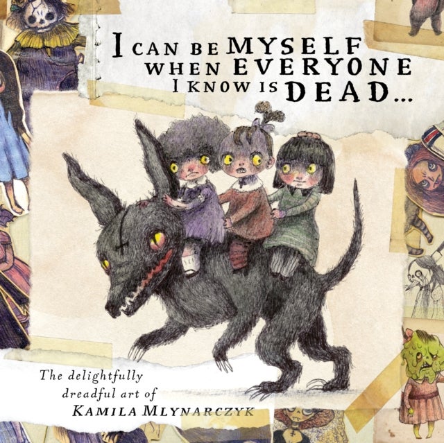 I Can Be Myself When Everyone I Know Is Dead - The delightfully dreadful art of Kamila Mlynarczyk