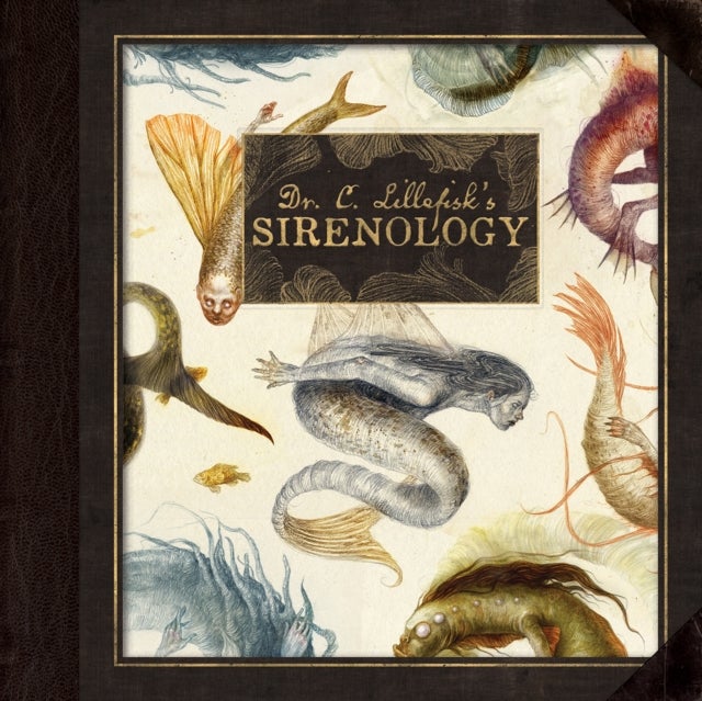 Dr. C. Lillefisk's Sirenology - A Guide to Mermaids and other under-the-sea-Phenonemon
