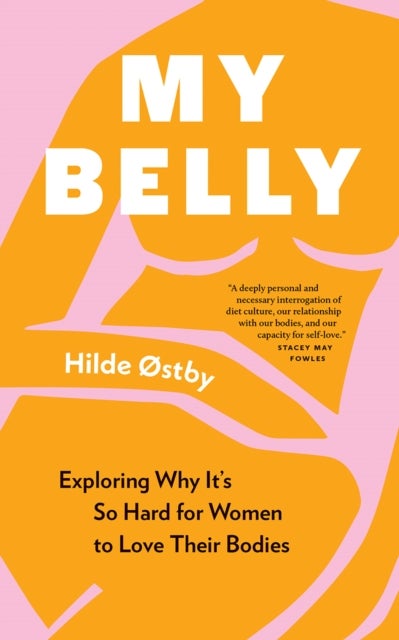 My Belly - Exploring Why It’s So Hard for Women to Love Their Bodies